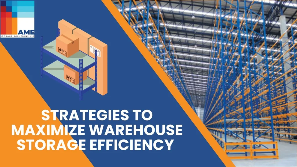 AME Racking and Shelving | Best Racking and Shelving Provider in UAE | AME Storage Solutions LLC <strong>Strategies to Maximize Warehouse Storage Efficiency</strong> 